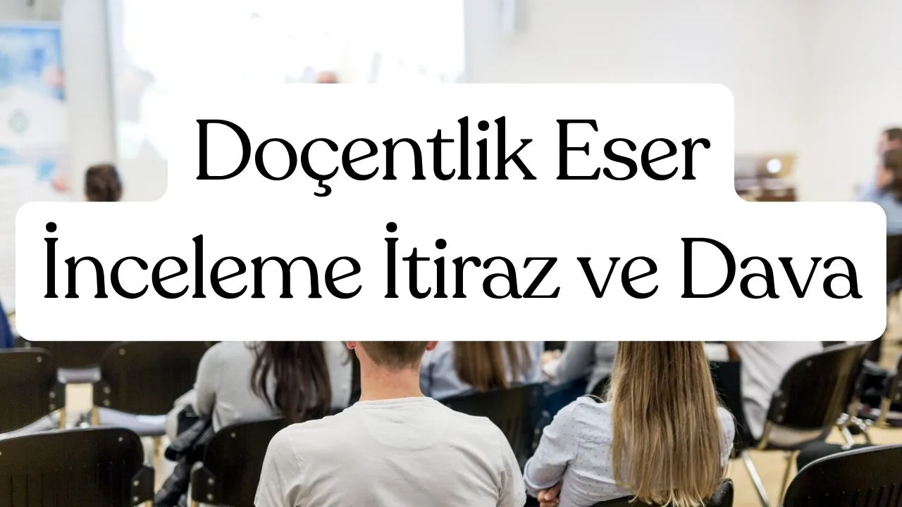 Doçentlik Eser İnceleme İtiraz ve Dava